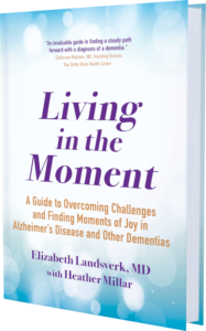 Living in the Moment: A guide to overcoming challenges and finding moments of joy in Alzheimer's Disease and other dementias Book FLAT 800h